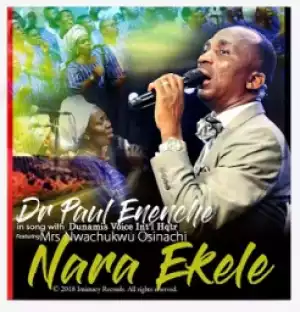 Dr Pst Paul Enenche - Nara Ekele ft. Dunamis Voice Int